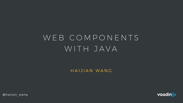 Web components with java by Haijian Wang