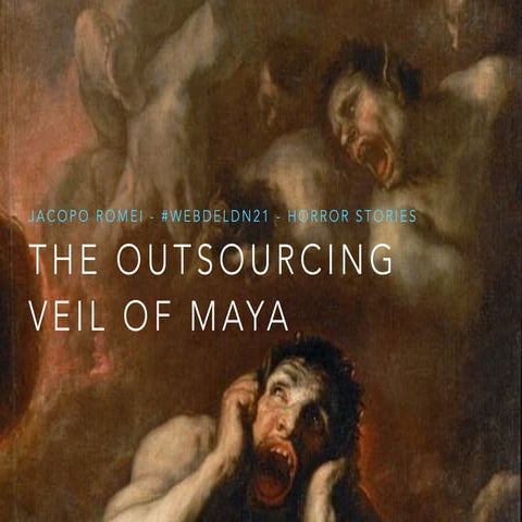 WebDeLDN - The outsourcing Veil of Maya