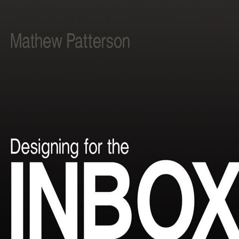 Designing for the Inbox: Email User Experience (Mathew Patterson)