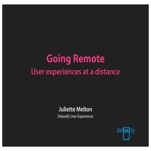 Going Remote: User experiences at a distance