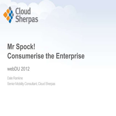 Consumerising the Enterprise - webDU 2012