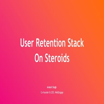 User Retention Stack On Steroids: A Handy Guide On Delivering Incomparable Us...