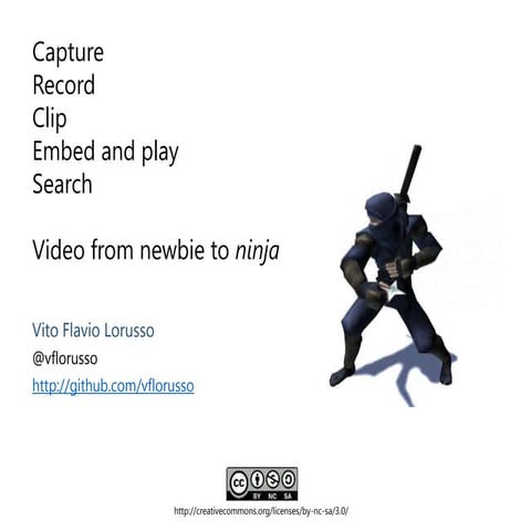 Capture, record, clip, embed and play, search: video from newbie to ninja