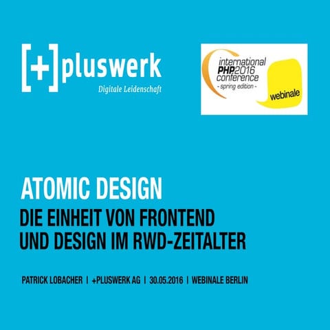Atomic Design – Die Einheit von Frontend und Design im RWD-Zeitalter - webina...