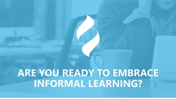 Are You Ready to Embrace Informal Learning?