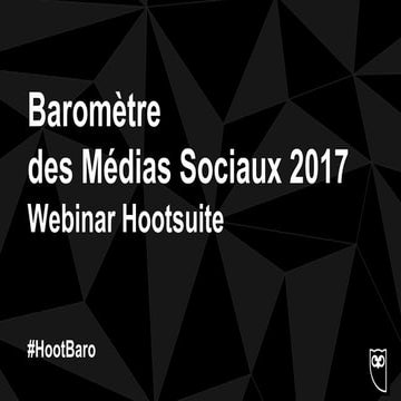 Baromètre des Médias Sociaux 2017 (Webinar Hootsuite)