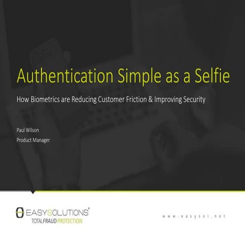 Authentication Simple as a Selfie - How Biometrics are Reducing Customer Friction & Improving Security