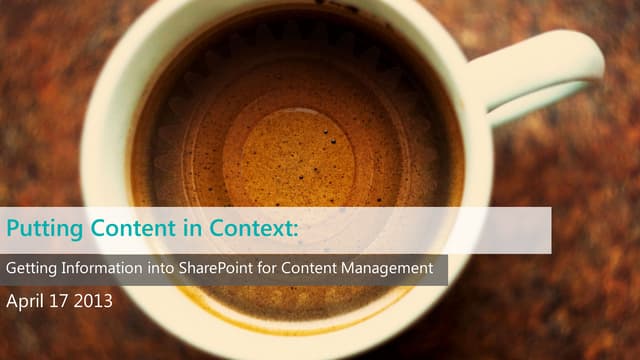 Putting Content in Context: Getting Information into SharePoint for Content M...
