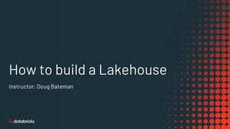 Free Training: How to Build a Lakehouse