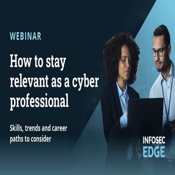 How to stay relevant as a cyber professional: Skills, trends and career paths...