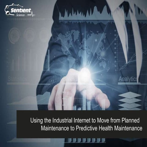 Using the Industrial Internet to Move From Planned Maintenance to Predictive ...