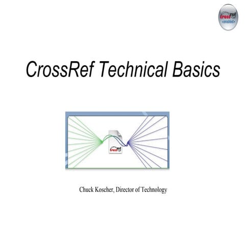 CrossRef How-to: A Technical Introduction to the Basics of CrossRef, Chuck Ko...