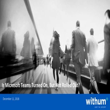Webinar: Is Microsoft Teams Turned On, But Not Rolled Out?  Reining in the Wi...