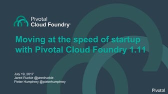 Moving at the speed of startup with Pivotal Cloud Foundry 1.11