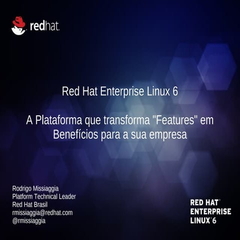 Red Hat Enterprise Linux 6 - A Plataforma que transforma "Features" em Benefí...