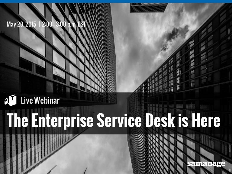 The Enterprise Service Desk Is Here