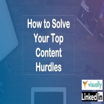 B2B Marketers: How to Solve Your Top 4 Content Hurdles