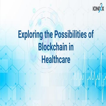 Exploring the Possibilities of Blockchain in Healthcare