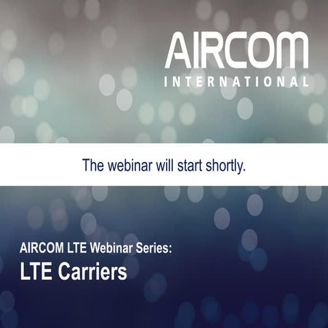 AIRCOM LTE Webinar 3 - LTE Carriers