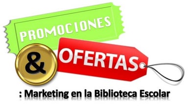 Ofertas & Promociones: Marketing en la biblioteca escolar