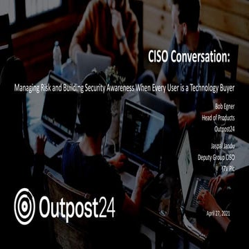 Outpost24 Webinar - CISO conversation behind the cyber security technology