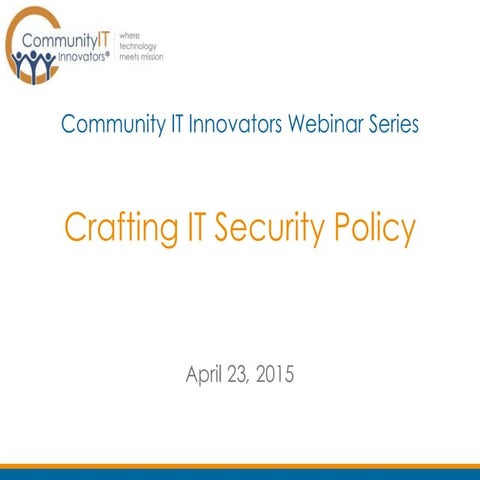 Community IT Webinar - Crafting IT Security Policy Apr 2015