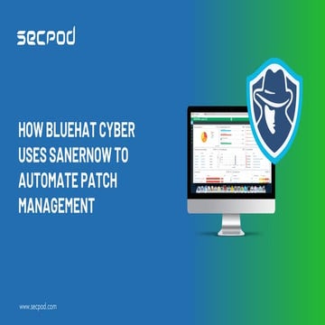 How BlueHat Cyber Uses SanerNow to Automate Patch Management and Beyond