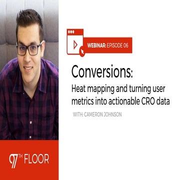 [Webinar] Heat Mapping and Turning User Metrics into Actionable CRO Data