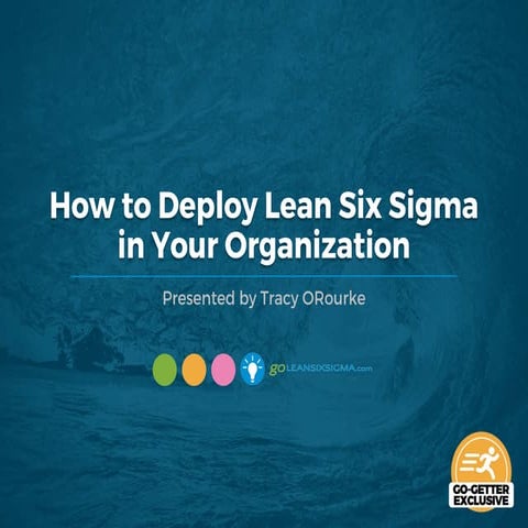 WEBINAR: How to Deploy Lean Six Sigma in Your Organization