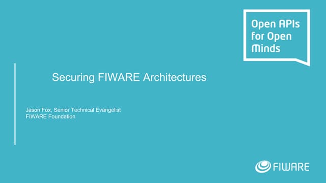 FIWARE Wednesday Webinars - How to Secure FIWARE Architectures