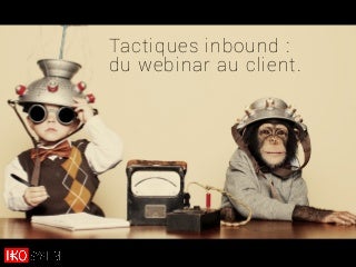 Tactiques inbound : du webinar aux clients
