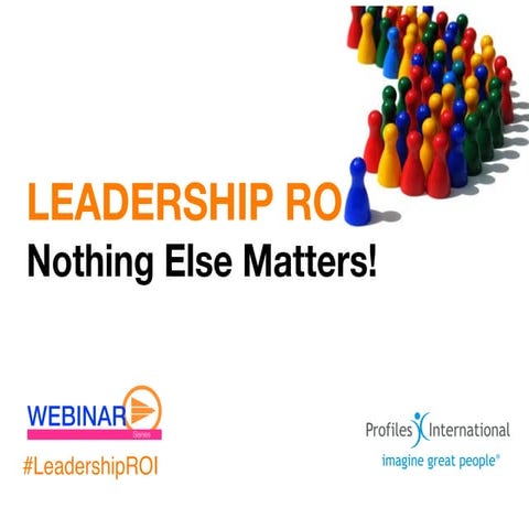 Leadership ROI : Nothing Else Matters
