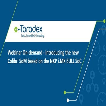 Webinar On-demand: Introducing the new Colibri SoM based on the NXP i.MX 6ULL...