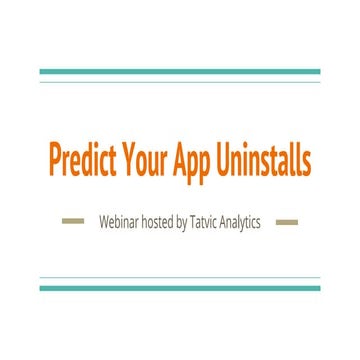 [Webinar] Predict Your App Uninstalls and Prevent your Churning Users using M...