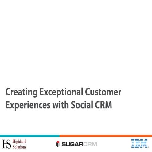 Creating Exceptional Customer Experiences with Social CRM [IBM, SugarCRM and ...