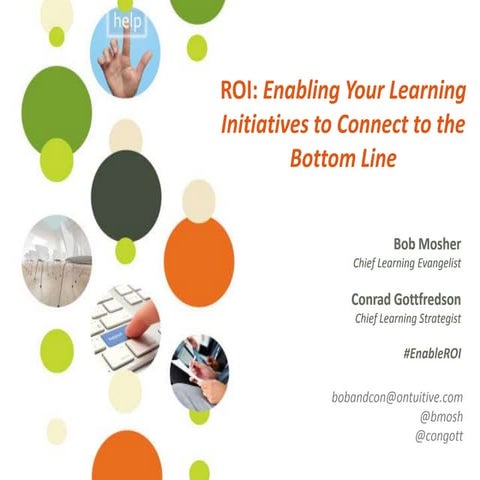 ROI: Enabling your Learning Initiatives to Connect to the Bottom Line