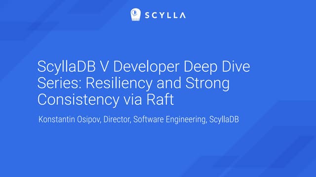 ScyllaDB V Developer Deep Dive Series: Resiliency and Strong Consistency via ...