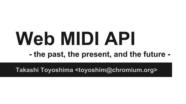 Web MIDI API - the paster, the present, and the future -