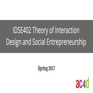 IDSE 402 Theory of Interaction Design and Social Entrepreneurship