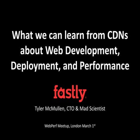 What we can learn from CDNs about Web Development, Deployment, and Performance