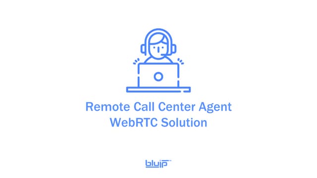 WebRTC for Remote Call Center Agents