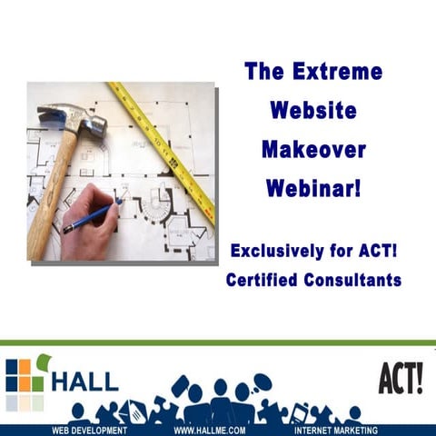 The Extreme Website Makeover Webinar!  Exclusively for ACT! Certified Consult...