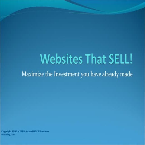 Websites that SELL! (Maximize the Investment you have already made)