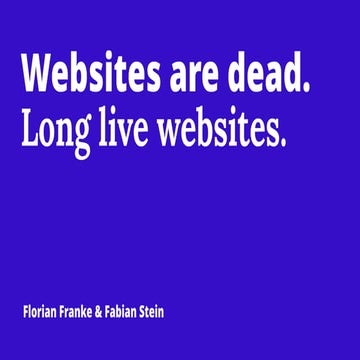 Websites are dead. Long live websites.