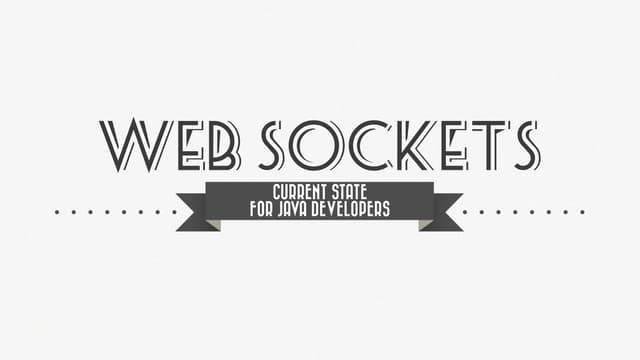 WebSockets: The Current State of the Most Valuable HTML5 API for Java Developers