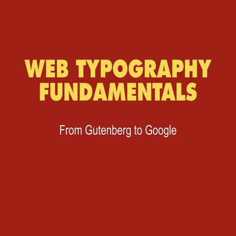 Web Typography Fundamentals: From Gutenberg to Google  v1