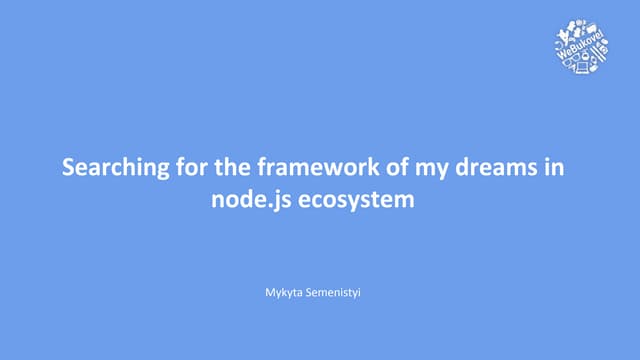 Searching for the framework of my dreams in node.js ecosystem by Mykyta Semen...