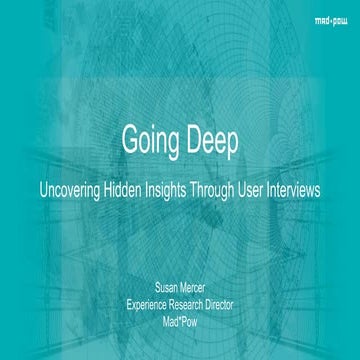 Going Deep Uncovering Hidden Insights Through User Interviews - WebVisions 20...