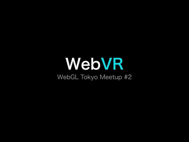 WebVR Tokyo Meetup vol2