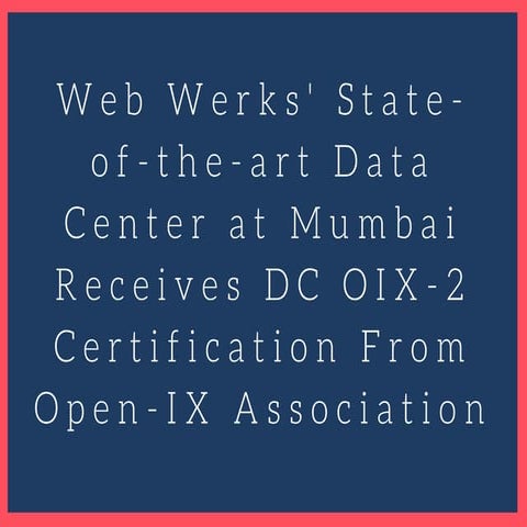 Web werks' state of-the-art data center at mumbai receives dc oix-2 certifica...